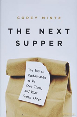 The Next Supper: The End of Restaurants as We Knew Them, and What Comes After - Corey Mintz [KSIĄŻKA]