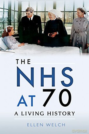 The NHS at 70: A Living History - Ellen Welch [KSIĄŻKA]