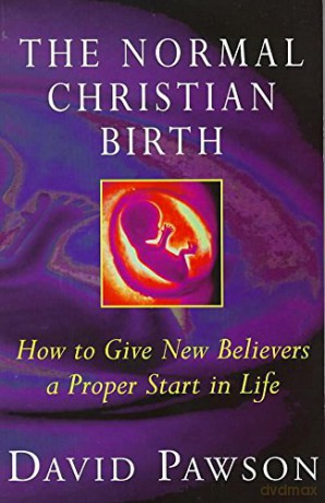 The Normal Christian Birth: How to Give New Believers a Proper Start in Life - Pawson David [KSIĄŻKA]