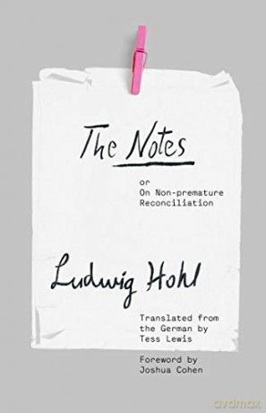 The Notes: or On Non-premature Reconciliation (The Margellos World Republic of Letters) - Ludwig Hohl [KSIĄŻKA]