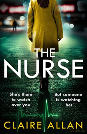 The Nurse: The new and completely gripping psychological thriller for 2022 that you won't be able to put down - Claire Allan [KSIĄŻKA]
