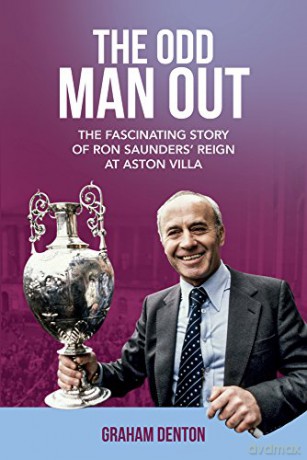 The Odd Man Out: The Fascinating Story of Ron Saunders' Reign at Aston Villa - Graham Denton [KSIĄŻKA]