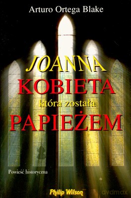 Joanna Kobieta Która Została Papieżem - Arturo Ortega Blake [KSIĄŻKA]