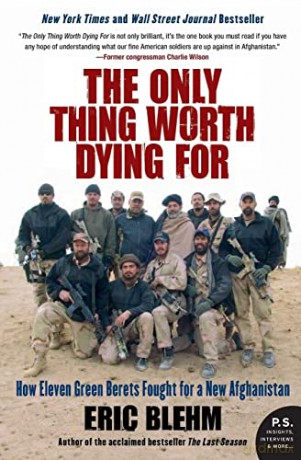 The Only Thing Worth Dying For: How Eleven Green Berets Fought for a New Afghanistan (P.S.) - Eric Blehm [KSIĄŻKA]