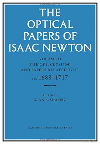 The Optical Papers of Isaac Newton: Volume 2, The Opticks (1704) and Related Papers ca.1688-1717 - Isaac Newton [KSIĄŻKA]