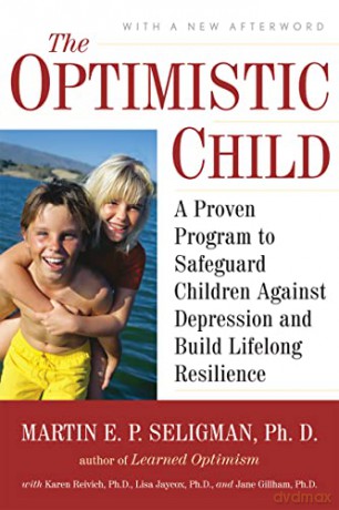 The Optimistic Child: A Proven Program to Safeguard Children Against Depression and Build Lifelong Resilience - Martin E Seligman [KSIĄŻKA]