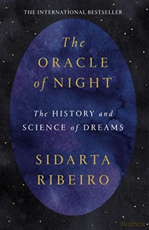 The Oracle of Night: The history and science of dreams - Sidarta Ribeiro [KSIĄŻKA]