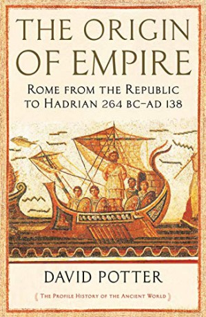 The Origin of Empire: Rome from the Republic to Hadrian (264 BC - AD 138) (The Profile History of the Ancient World Series) - David Potter [KSIĄŻKA]