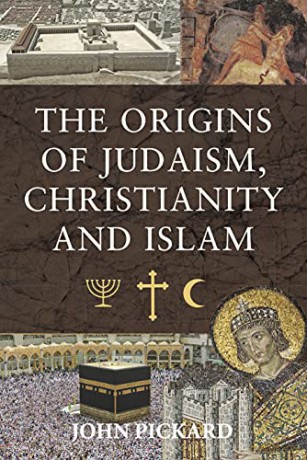 The Origins of Judaism, Christianity and Islam - John Pickard [KSIĄŻKA]