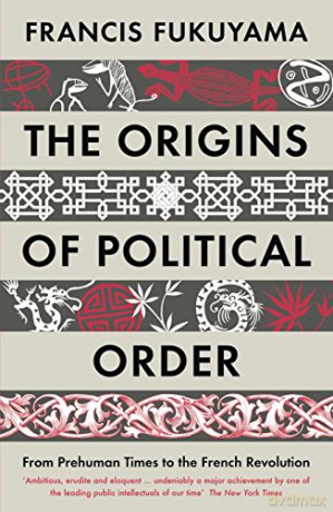 The Origins of Political Order: From Prehuman Times to the French Revolution - Francis Fukuyama [KSIĄŻKA]