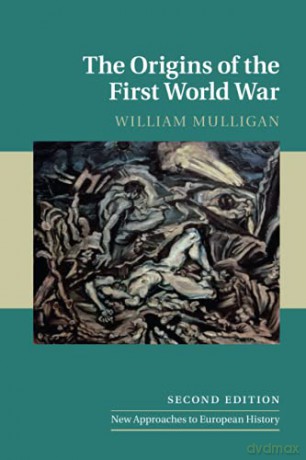 The Origins of the First World War: 52 (New Approaches to European History, Series Number 52) - William Mulligan [KSIĄŻKA]