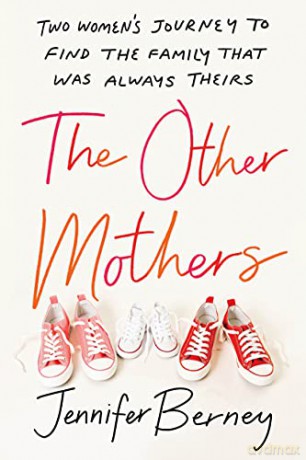 The Other Mothers: Two Women's Journey to Find the Family That Was Always Theirs - Jennifer Berney [KSIĄŻKA]