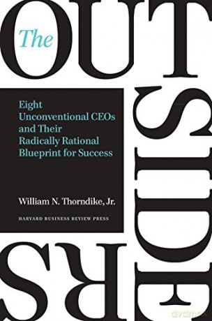 The Outsiders: Eight Unconventional CEOs and Their Radically Rational Blueprint for Success - William N Thorndike [KSIĄŻKA]