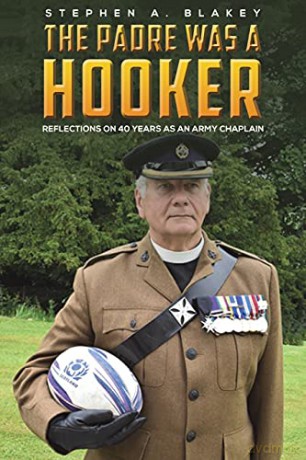 The Padre was a Hooker: Reflections on 40 years as an Army Chaplain - Stephen A. Blakey [KSIĄŻKA]