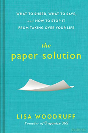 The Paper Solution: What to Shred, What to Save, and How to Stop It from Taking Over Your Life - Lisa Woodruff [KSIĄŻKA]