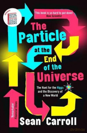 The Particle at the End of the Universe: Winner of the Royal Society Winton Prize - Sean Carroll [KSIĄŻKA]