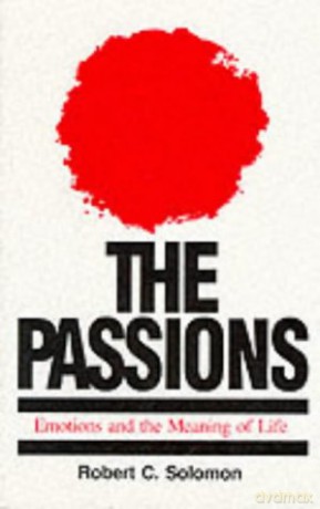 The Passions: Emotions and the Meaning of Life - Solomon [KSIĄŻKA]