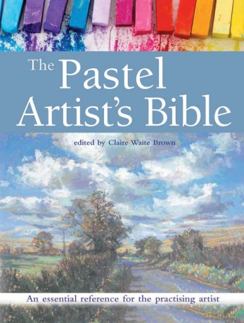 The Pastel Artist's Bible: An essential reference for the practising artist - Claire Waite Brown [KSIĄŻKA]