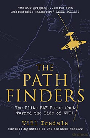 The Pathfinders: The Elite RAF Force that Turned the Tide of WWII - Will Iredale [KSIĄŻKA]