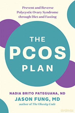 The PCOS Plan: Prevent and Reverse Polycystic Ovary Syndrome through Diet and Fasting - Brito Pateguana [KSIĄŻKA]