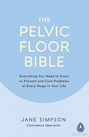 The Pelvic Floor Bible: Everything You Need to Know to Prevent and Cure Problems at Every Stage in Your Life - Jane Simpson [KSIĄŻKA]