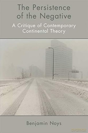 The Persistence of the Negative: A Critique of Contemporary Continental Theory - Benjamin Noys [KSIĄŻKA]