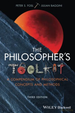 The Philosopher's Toolkit: A Compendium of Philosophical Concepts and Methods, 3rd Edition [KSIĄŻKA]