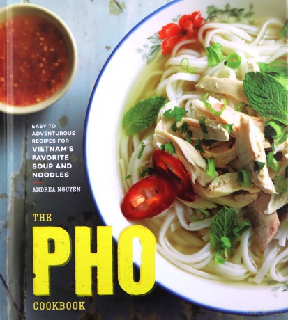 The Pho Cookbook: Easy to Adventurous Recipes for Vietnam's Favorite Soup and Noodles - Andrea Nguyen [KSIĄŻKA]