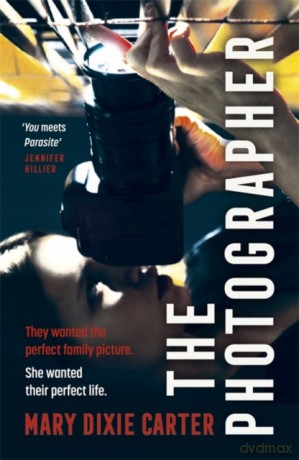 The Photographer: an addictive and gripping new psychological thriller that you won't want to put down for 2021 - Mary Dixie Carter [KSIĄŻKA]
