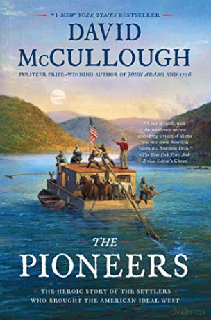 The Pioneers: The Heroic Story of the Settlers Who Brought the American Ideal West - David Mccullough [KSIĄŻKA]
