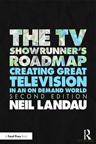 The TV Showrunner's Roadmap: Creating Great Television in an On Demand World: 21 Navigational Tips for Screenwriters to Create and Sustain a Hit TV Series - Landau [KSIĄŻKA]