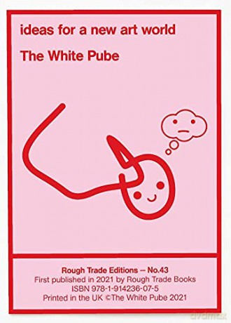 The White Pube ÔÇô ideas for a new art world (RT#43) [KSIĄŻKA]