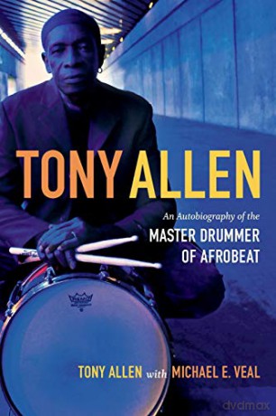 Tony Allen: An Autobiography of the Master Drummer of Afrobeat [KSIĄŻKA]