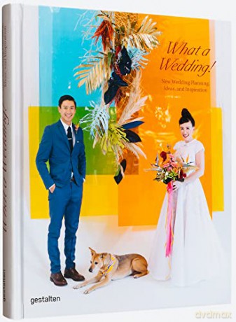 What A Wedding!: New Wedding Planning, Ideas, and Inspiration - M J (Ed) Gestalten [KSIĄŻKA]