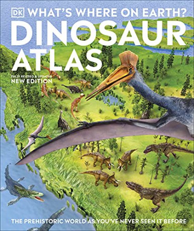 What's Where on Earth Dinosaur Atlas: The Prehistoric World as You've Never Seen it Before - Dk [KSIĄŻKA]