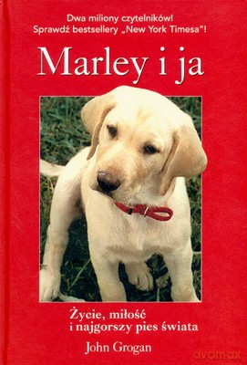 Marley I Ja. Życie Miłość I Najgorszy Pies Świata (twarda) - John Grogan [KSIĄŻKA]