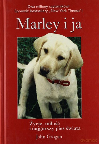 Marley I Ja. Życie Miłość I Najgorszy Pies Świata (twarda) - John Grogan [KSIĄŻKA]