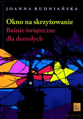 Okno Na Skrzyżowanie Baśnie Świąteczne Dla Dorosłych - Joanna Rudniańska [KSIĄŻKA]