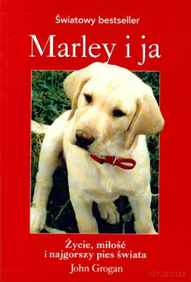 Marley I Ja Życie Miłość I Najgorszy Pies Świata Wyd.3 - John Grogan [KSIĄŻKA]
