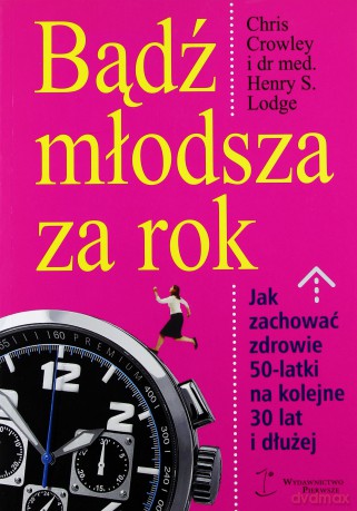 Bądź Młodsza Za Rok - Chris Crowley, Henry S.Lodge [KSIĄŻKA]