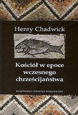 Kościół W Epoce Wczesnego Chrześcijaństwa - Henry Chadwick [KSIĄŻKA]
