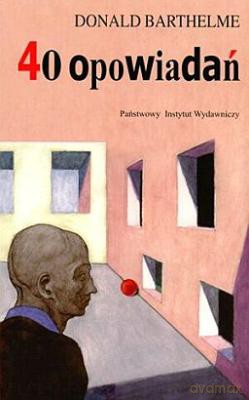 40 Opowiadań - Donald Barthelme [KSIĄŻKA]