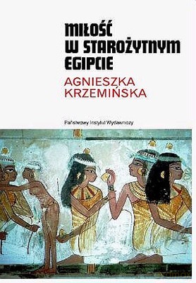 Miłość W Starożytnym Egipcie - Agnieszka Krzemińska [KSIĄŻKA]