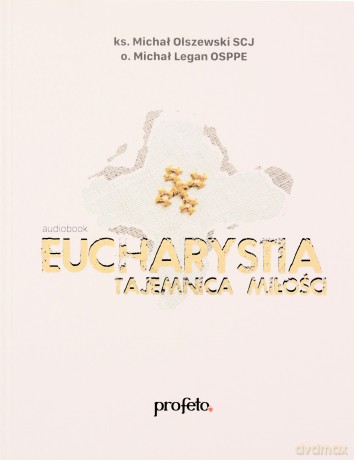 Eucharystia - tajemnica miłości - ks. Michał Olszewski SCJ, o. Michał Legan OSPPE [AUDIOBOOK]