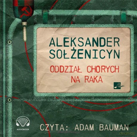 Oddział chorych na raka - Aleksander Sołżenicyn [AUDIOBOOK]