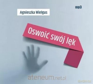 Oswoić swój lęk - Agnieszka Wielgus [AUDIOBOOK]