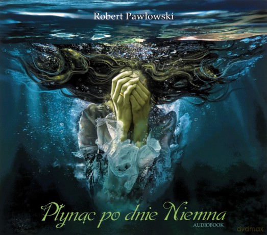 Płynąc po dnie Niemna - Robert Pawłowski [AUDIOBOOK]