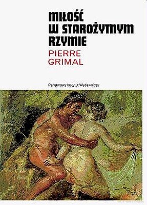 Miłość W Starożytnym Rzymie - Pirre Grimal [KSIĄŻKA]