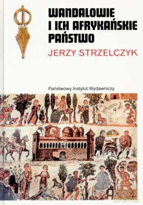 Wandalowie I Ich Afrykańskie Państwo - Jerzy Strzelczyk [KSIĄŻKA]