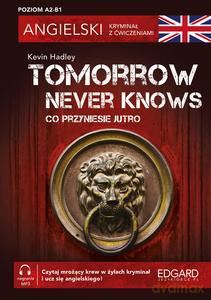 Angielski. Kryminał z ćwiczeniami. Tomorrow Never Knows. Co przyniesie jutro - Kevin Hadley [KSIĄŻKA]